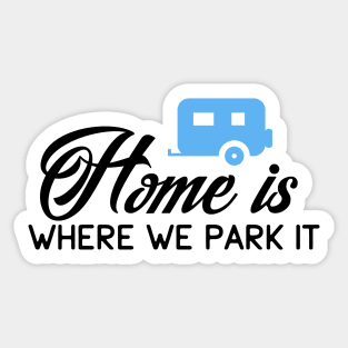 HOME IS WHERE WE PARK IT Sticker